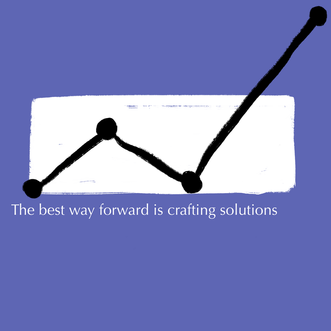 The best way forward is crafting solutions